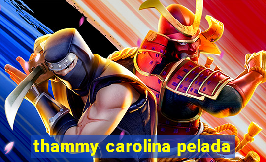 thammy carolina pelada